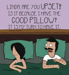 a man and woman laying in bed with the caption, linda are you up set? 15 it because i have the good pillow it is my turn to have it