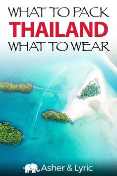 an aerial view of the ocean and land with text that reads what to pack thailand what to wear