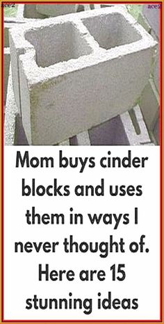 an advertisement with the words mom buys cinder blocks and uses them in ways i never thought of here are 15 stunning ideas