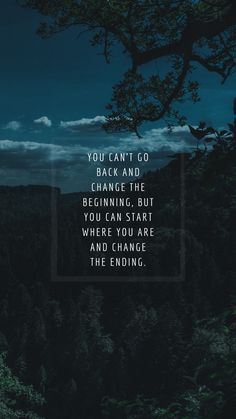 an image with the words you can't go back and change the beginning but you can start where you are and change the ending