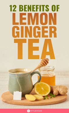 the 12 benefits of lemon ginger tea