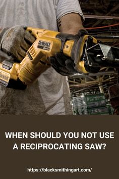 a man holding a power tool with the words when should you not use a reciprocating saw?