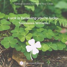 a clover with the words luck is believing you're lucky tennessee williams on it