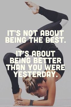 a woman doing a handstand with the caption it's not about being the best, it's about being better than you were yesterday