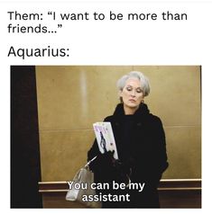 an older woman standing in front of a wall with the caption'them i want to be more than friends aquarius you can be my assistant