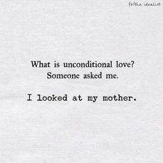 a piece of paper with the words what is unconditional love? someone asked me i looked at my mother