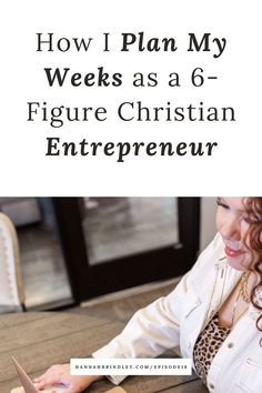 a woman sitting at a table with a knife in front of her and the words how i plan my weeks as a 6 - figure christian enterprise