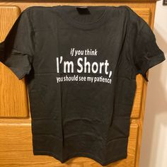 Nwot Funny Short Joke Tshirt Men’s / Unisex Small Measurements In Photos Waist: 17.5” Hips: 18.5” Length: 24.5” “If You Think I’m Short You Should See My Patience” Got This As A Gift It’s Funny Just Not My Style Or Something I’ll Wear Style Tags: Funny Black T Shirt Graphic Tee Short Joke Short Temper No Penitence Comical Shirt Comic Passive Aggressive Random Qoutes, Hilarious Shirts, Short Temper, Sarcastic One Liners, Graphic Tees Funny, Funniest Short Jokes, Jokes About Men, Silly Shirt, Funny T Shirt Sayings