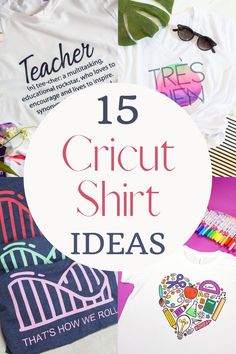 some t - shirts with the words 15 cricut shirt ideas in front of them