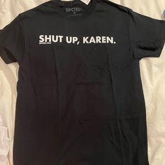 Brand New Black Medium Funny T-Shirt That Says “Shut Up, Karen”. With Tags. Black Tops With Funny Text For Streetwear, Black Slogan Tops For Fan Merchandise, Black Tops With Funny Text For Fan Merchandise, Black Tops With Funny Text For Fans, Black Slogan Band Merch Tops, Black Band Merch Tops With Slogan, Black Graphic Tee Shirt With Funny Text, Karen Black, Investment Banking