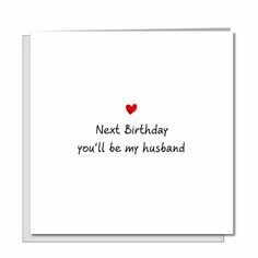 a white card with the words next birthday you'll be my husband on it