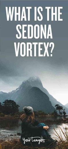 a woman sitting on the ground with her arms crossed in front of a mountain and text that reads, what is the sedona vortex?