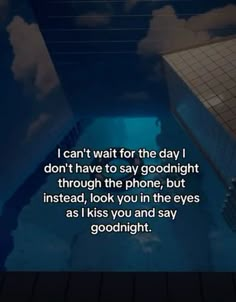 an animated image with the words i can't wait for the day i don't have to say goodnight through the phone, but instead, look you in the eyes as i kiss you