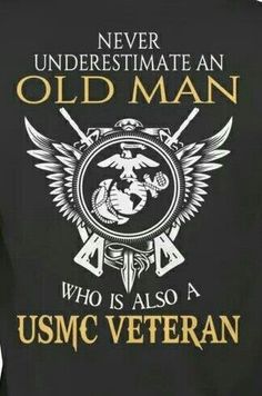 an old man who is also a usmc veteran t - shirt with the words never underestimate an old man