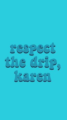 the words respect the drip karan on a blue background