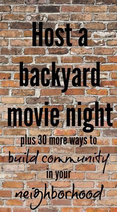 a brick wall with the words host a backyard movie night plus 30 more ways to build community in your neighborhood