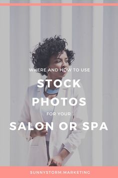 a woman standing in front of columns with text that reads, where and how to use stock photos for your salon or spa