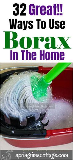 a red bucket filled with foam next to a green brush and the words 32 great ways to use borax in the home