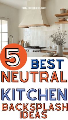 the top 5 best neutral kitchen backsplash ideas