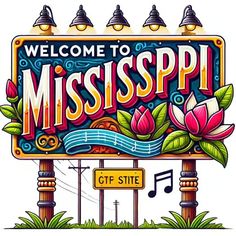 welcome to mississippi sign with flowers and music notes