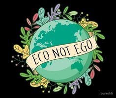 the earth is surrounded by flowers and leaves with an inscription that says eco not go