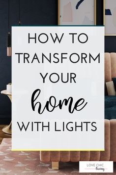 a couch with the words how to transform your home with lights