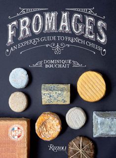 various types of cheese on a blackboard with the title fromages an expert's guide to french cheese