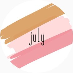 the word july written in black on a pink and orange background with brush strokers