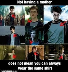 a collage of harry potter pictures with the caption not having a mother does not mean you can always wear the same shirt