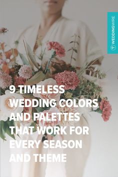 a woman holding flowers with the words 9 times wedding colors and palettes that work for every season and theme