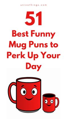 coffee mugs with the words 51 best funny mug puns to perk up your day