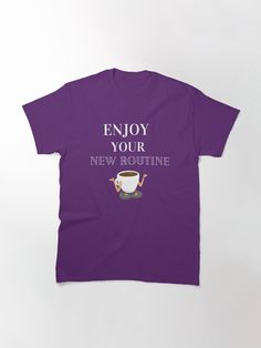 a purple t - shirt that says enjoy your new routine