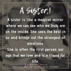 a sister is like a magic mirror where we can see who truly are on the inside she sees the best in us and brings