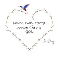 a heart shaped frame with the words behind every strong person there is god