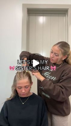 two women standing next to each other in front of a door with the caption let's do my sisters hair