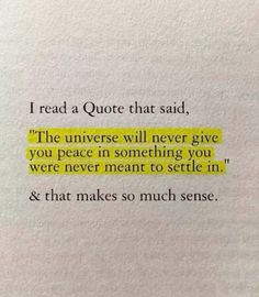 a piece of paper with the words i read a quote that said,'the universe will never give you peace in something you were meant to see