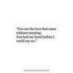 the words you are the love that came without warming, you had my heart before i could say no