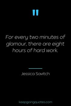 the quote for every two minutes of glamour, there are eight hours of hard work