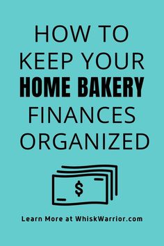 a blue background with the words how to keep your home bakery finance organized learn more at whiskwarrior com