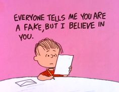 a cartoon character sitting at a table with a piece of paper in his hand and the caption everyone tells me you are a fake, but i believe in you