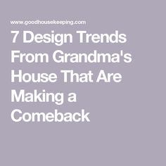 the words 7 design trends from grandma's house that are making a come back