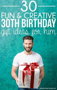 a man holding a present box with the words 30 fun and creative birthday gift ideas for him