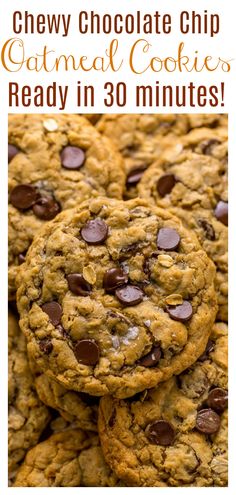 chewy chocolate chip oatmeal cookies are ready in 30 minutes to be eaten