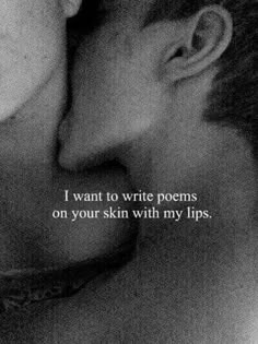 a man and woman kissing each other with the words i want to write poem on your skin with my lips