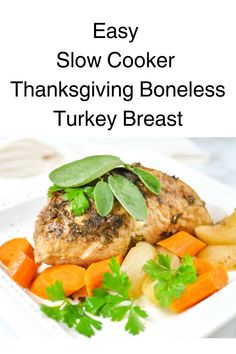 easy slow cooker thanksgiving boneless turkey breast with carrots, potatoes and parsley