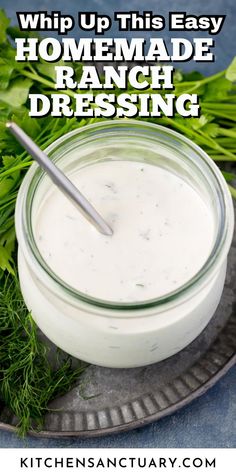 ranch dressing in a glass jar on a plate with fresh herbs around it and text overlay that reads whip up this easy homemade ranch dressing