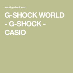 G-SHOCK WORLD - G-SHOCK - CASIO G Shock, New Products, Models