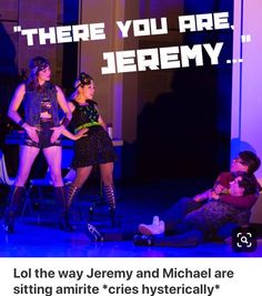 three women in short skirts and high heels on stage with the words there you are, jerry