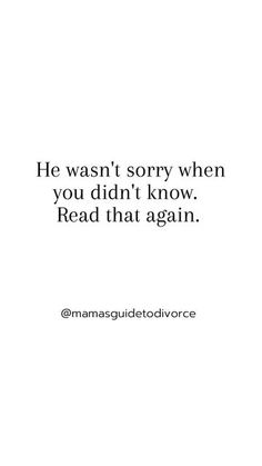 a white background with the words he was sorry when you didn't know read that again