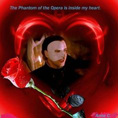 a man holding a rose in front of a heart with the caption'the phantom of the opera is inside my heart '